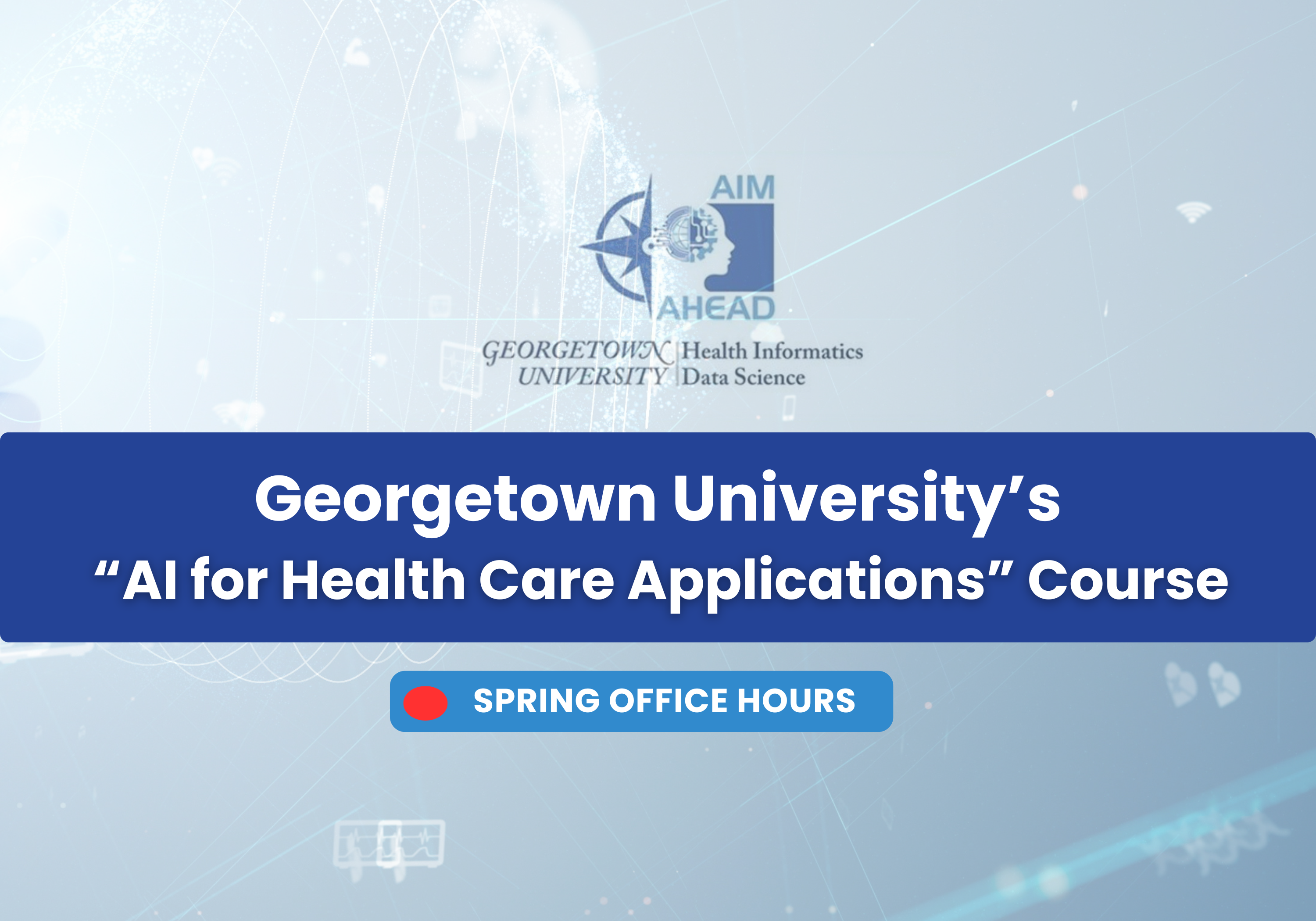 Georgetown AI for Health Care Applications Spring Series Office Hours #2