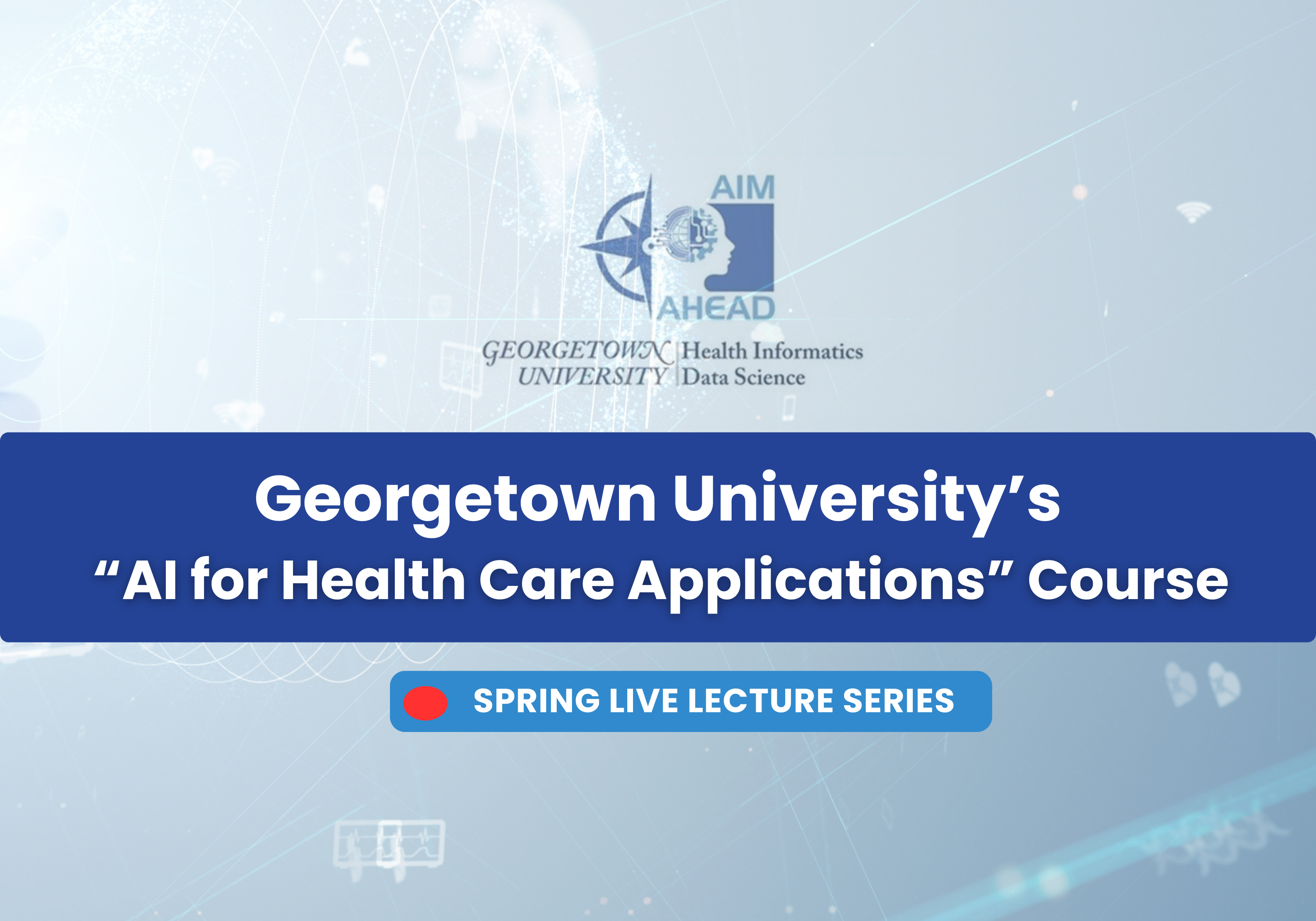 Georgetown AI for Health Care Applications Spring Series Lecture #2